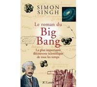 Le roman du Big Bang La plus importante découverte scientifique de tous les temps - Simon Singh - Lattes - broché - Roman