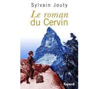 Le roman du Cervin - Sylvain Jouty - Fayard - broché - Roman