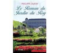Le Roman du Jardin du Roy Philippe Dufay (Auteur)