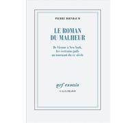Le Roman Du Malheur - De Vienne À New York, Les Écrivains Juifs Au Tournant Du Xxe Siècle