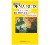Henri Pena-Ruiz – Le Roman du monde – Légendes philosophiques – Poche (Flammarion)