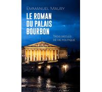 Le roman du palais Bourbon - Trois siècles de vie politique - Emmanuel Maury - Perrin - broché - Essai