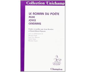 Le roman du poète: Rilke, Joyce, Cendrars : études