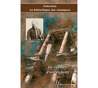 Le roman d'un enfant - Pierre Loti - Collection La bibliothèque des classiques - Éditions Ararauna: Texte intégral