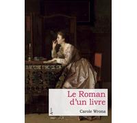 Le Roman D'un Livre - Ou Le Récit Vrai De L'écrivain Qui S'improvisa Éditeur Pour Espérer Pardonner À Son Impardonnable Jeunesse