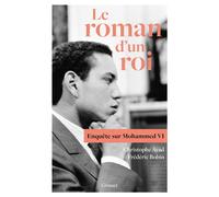 Le roman d'un roi Enquête sur Mohammed VI - Christophe Ayad - Grasset - broché - Essai