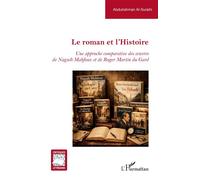 Le roman et l’Histoire Une approche comparative des oeuvres de Naguib Mahfouz et de Roger Martin du Gard - Abdulrahman Al-Suraihi - L'harmattan - broché - Essai