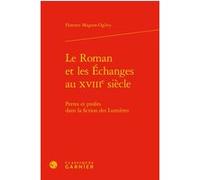 Le Roman et les Échanges au xviiie siècle Florence Magnot-Ogilvy (Auteur), Michel Delon (Direction), Jacques Berchtold (Direction), Christophe Martin (Direction)