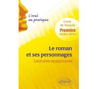 Le roman et ses personnages. Lectures analytiques. L’oral en pratique - 1re toutes séries L'oral en pratique, lectures analytiques - Etienne Calais - Ellipses - broché - Scolaire / Universitaire