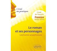 Le roman et ses personnages : lectures analytiques: L'oral de français, 1re toutes séries