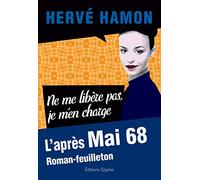 Le roman-feuilleton de Mai 68 : Tome 2, Ne me libère pas, je m'en charge