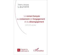 Le roman français au croisement de l'engagement et du désengagement XXe-XXIe siècles - Thierry Jacques Laurent - L'harmattan - broché - Essai