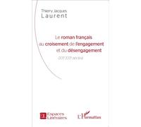 Le roman français au croisement de l'engagement et du désengagement XXe-XXIe siècles - Thierry Jacques Laurent - L'harmattan - broché - Essai