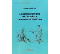 Le roman français du XVIIème siècle, un genre en question - Pascal Champain - L'harmattan - broché - Roman