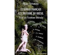 Le roman français et l'histoire du Brésil Essai sur l'exotisme littéraire - Régis Tettamanzi - L'harmattan - broché - Essai