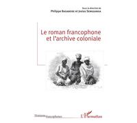 Le roman francophone et l'archive coloniale - Josias Semujanga - L'harmattan - broché - Essai