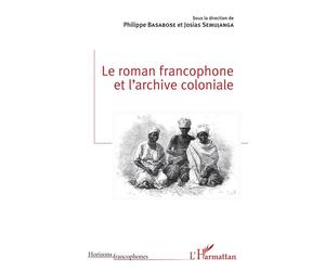 Le roman francophone et l'archive coloniale - Josias Semujanga - L'harmattan - broché - Essai