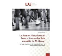 Le Roman historique en France: Le cas des Rois maudits de M. Druon La Saga capétienne de Maurice Druon: un dithyrambe du Gaullisme - Chantal Bonono - Universitaires Europeennes - broché - Livre
