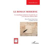 Le roman moderne Le monologue intérieur, le point de vue et le discours indirect libre - Marcel Proust, Claude Simon et Nathalie Sarraute - Houcine Bouslahi - L'harmattan - broché - Essai