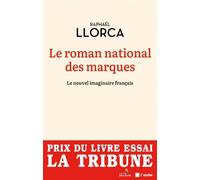 Le roman national des marques -Le nouvel imaginaire français - Raphaël Llorca - L'aube Eds De - broché - Essai