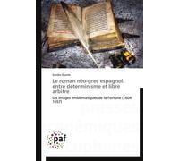 Le roman néo-grec espagnol: entre déterminisme et libre arbitre Entre déterminisme et libre arbitre - Duarte-S - P.academiques Francophones - broché - Etude