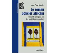 Le roman policier africain Regards critiques sur des sociétés en mutation - Jean-Paul Martin - Hermann - broché - Essai