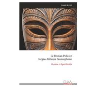 Le Roman Policier Négro-Africain Francophone: Genèse et Spécificités