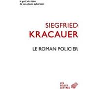 Le roman policier Siegfried Kracauer (Auteur), Rainer Rochlitz (Traduction), Rainer Rochlitz (Préface), Geneviève Rochlitz (Traduction)