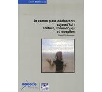 Le roman pour adolescents aujourd'hui : écriture, thématiques et réception