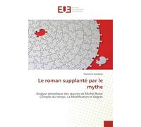 Le roman supplanté par le mythe: Analyse sémiotique des oeuvres de Michel Butor L'Emploi du temps, La Modification et Degrés