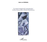 Le roman transgressif contemporain : De Bret Easton Ellis à Michel Houellebecq - Sabine Van Wesemael - L'harmattan - broché - Essai