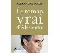 Le Roman vrai d'Alexandre Alexandre Jardin (Auteur)