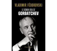 Vladimir Fedorovski – Le Roman vrai de Gorbatchev