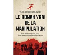 Le roman vrai de la manipulation: Ivan le Terrible, KGB, CIA... Tous les secrets de la manipulation