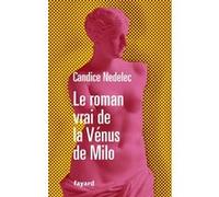 Le roman vrai de la Vénus de Milo Candice Nedelec (Auteur)