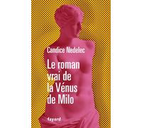 Le roman vrai de la Vénus de Milo - Candice Nedelec - Fayard - broché - Témoignage
