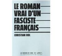 Le roman vrai d'un fasciste francais Christian Rol (Auteur)