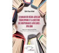 Le romancier négro-africain francophone et la question des indépendances africaines : 1970-2000 - Djibril Diallo Falémé - L'harmattan - broché - Essai