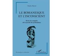 Le Romanesque Et L'insconscient - Récits De Conquête De La Psyché Des Profondeurs