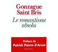 Le Romantisme absolu - Gonzague Saint Bris - Editions N.1 - broché - Essai