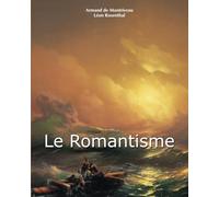 Le Romantisme: Passion, nature et triomphe de l'imagination