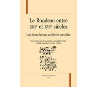 Le Rondeau Entre Xiiie Et Xvie Siècles - Une Forme Lyrique En Liberté Surveillée