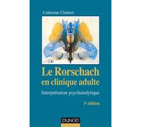 Le Rorschach en clinique adulte - 3e éd. - Interprétation psychanalytique - interpération psychanalytique - Catherine Chabert - Dunod - Livre