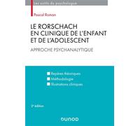 Le Rorschach en clinique de l'enfant et de l'adolescent - 2e éd. - Approche psychanalytique Approche psychanalytique. Repères théoriques, méthodologie, illustrations cliniques - Pascal Roman - Dunod -