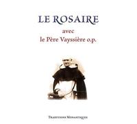 Le Rosaire avec le Père Vayssière o.p. - Sœur Marie Noyale - Traditions Monastiques Eds - broché - Essai