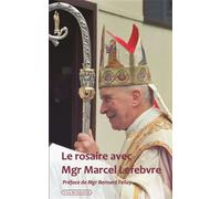 Le rosaire avec Mgr Marcel Lefebvre - Patrick Troadec - Via Romana - broché - Essai
