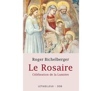Le Rosaire Célébration de la Lumière - Roger Bichelberger - Lethielleux - broché - Guide