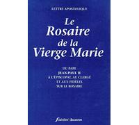 Le Rosaire de la Vierge Marie. Lettre apostolique du Pape Jean-Paul II à l'Episcopat, au clergé et aux fidèles sur le Rosaire