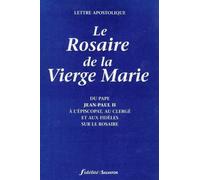 Le Rosaire de la Vierge Marie. Lettre apostolique du Pape Jean-Paul II à l'Episcopat, au clergé et aux fidèles sur le Rosaire