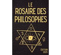 Le Rosaire des Philosophes: La traduction française moderne du Rosarium Philosophorum : texte alchimique essentiel, hermétisme, philosophie ésotérique et tradition médiévale